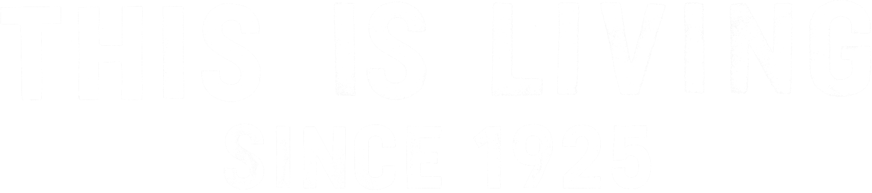 This is living Since 1925